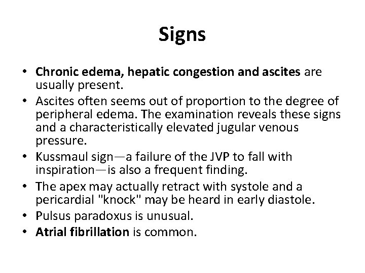 Signs • Chronic edema, hepatic congestion and ascites are usually present. • Ascites often