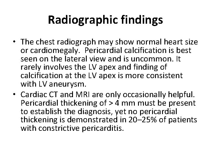 Radiographic findings • The chest radiograph may show normal heart size or cardiomegaly. Pericardial