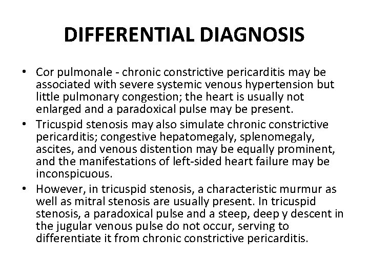 DIFFERENTIAL DIAGNOSIS • Cor pulmonale - chronic constrictive pericarditis may be associated with severe