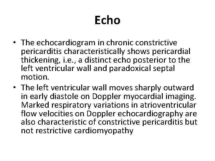 Echo • The echocardiogram in chronic constrictive pericarditis characteristically shows pericardial thickening, i. e.