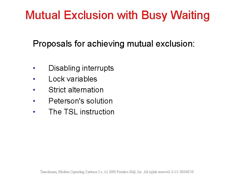 Mutual Exclusion with Busy Waiting Proposals for achieving mutual exclusion: • • • Disabling