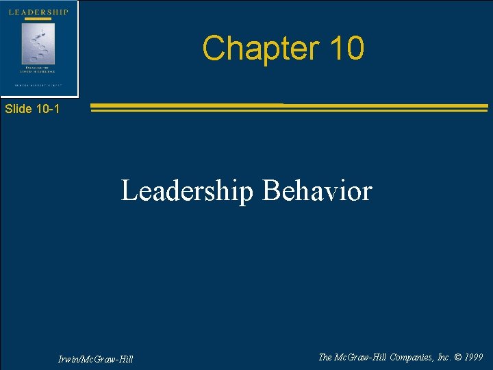 Chapter 10 Slide 10 -1 Leadership Behavior Irwin/Mc. Graw-Hill The Mc. Graw-Hill Companies, Inc.