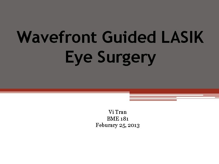 Wavefront Guided LASIK Eye Surgery Vi Tran BME 181 Feburary 25, 2013 