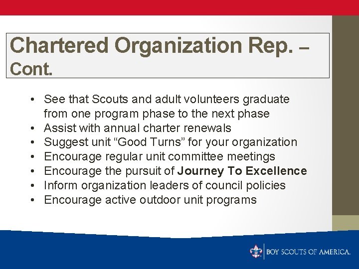 Chartered Organization Rep. – Cont. • See that Scouts and adult volunteers graduate from