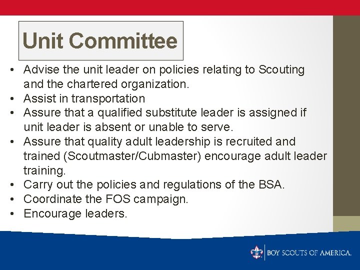 Unit Committee • Advise the unit leader on policies relating to Scouting and the