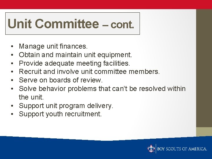 Unit Committee – cont. • • • Manage unit finances. Obtain and maintain unit