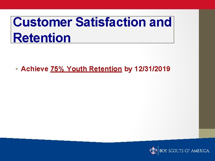 Customer Satisfaction and Retention • Achieve 75% Youth Retention by 12/31/2019 