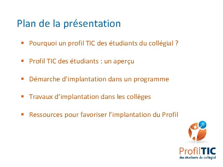 Plan de la présentation § Pourquoi un profil TIC des étudiants du collégial ?