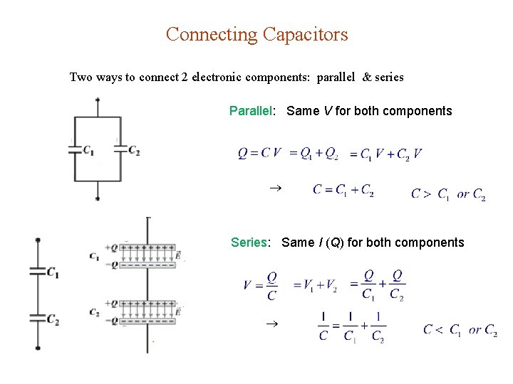 Connecting Capacitors Two ways to connect 2 electronic components: parallel & series Parallel: Same