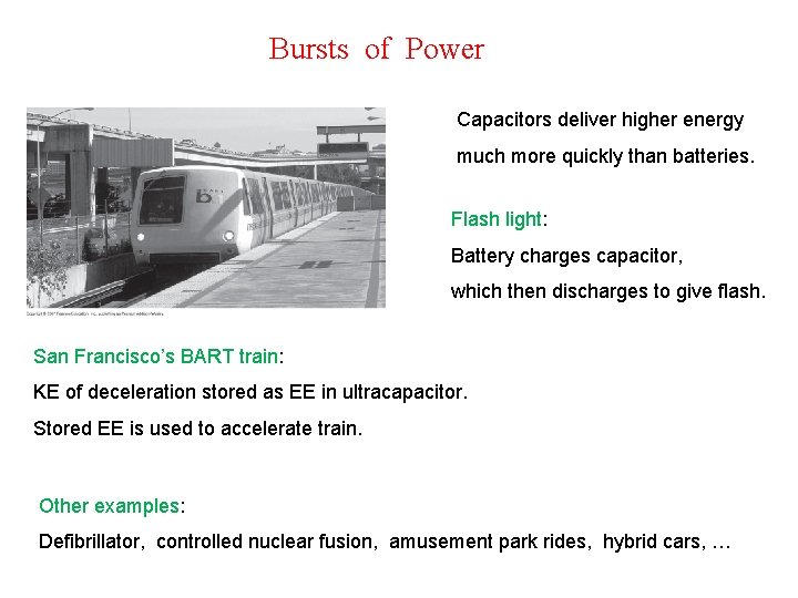 Bursts of Power Capacitors deliver higher energy much more quickly than batteries. Flash light: