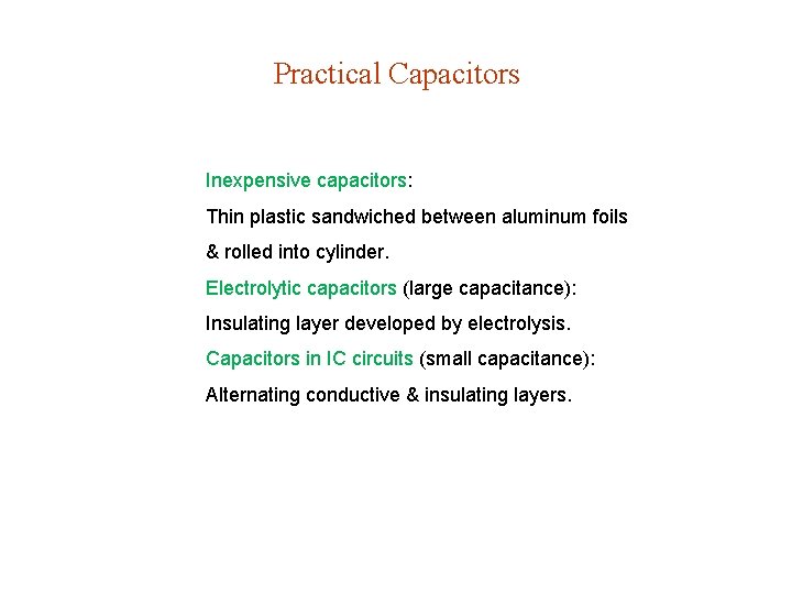 Practical Capacitors Inexpensive capacitors: Thin plastic sandwiched between aluminum foils & rolled into cylinder.