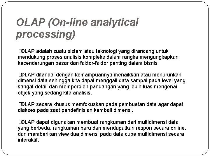 OLAP (On-line analytical processing) �OLAP adalah suatu sistem atau teknologi yang dirancang untuk mendukung