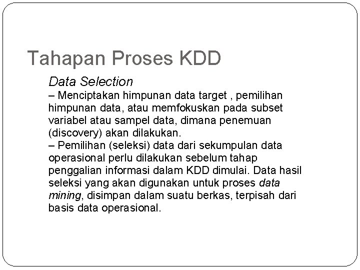Tahapan Proses KDD Data Selection – Menciptakan himpunan data target , pemilihan himpunan data,