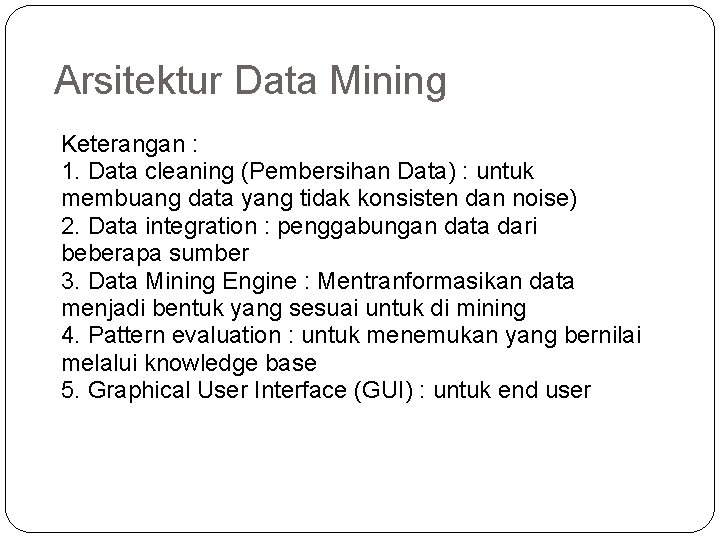 Arsitektur Data Mining Keterangan : 1. Data cleaning (Pembersihan Data) : untuk membuang data