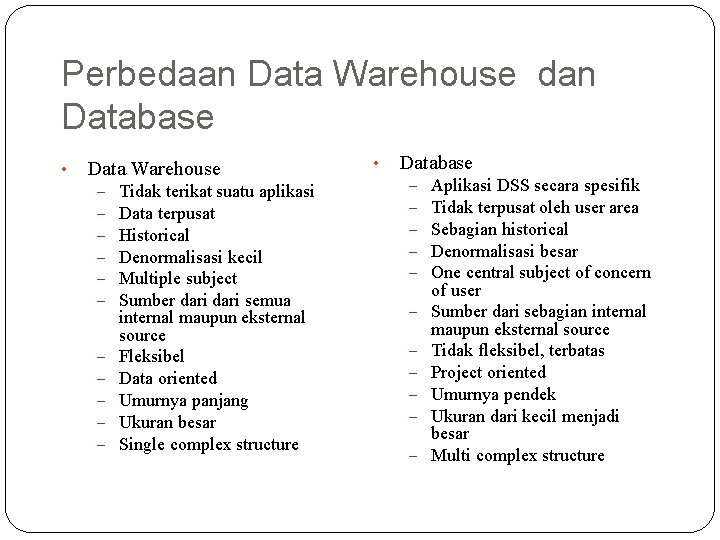 Perbedaan Data Warehouse dan Database • Data Warehouse – – – Tidak terikat suatu