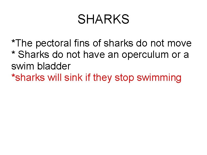 SHARKS *The pectoral fins of sharks do not move * Sharks do not have