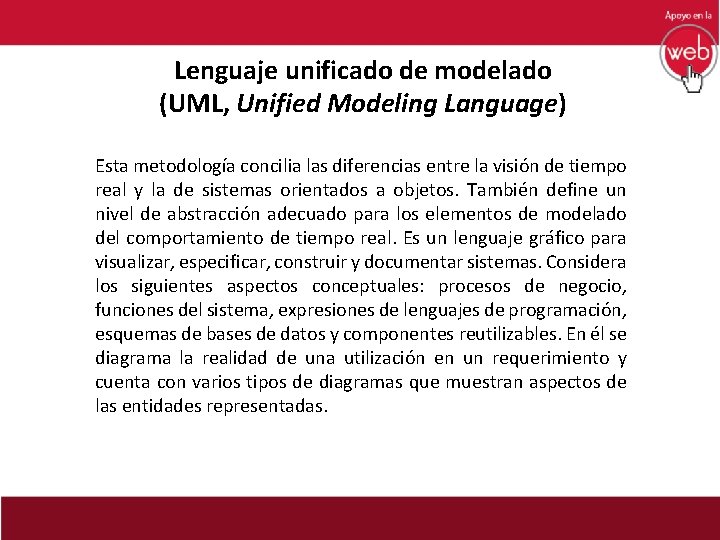 Lenguaje unificado de modelado (UML, Unified Modeling Language) Esta metodología concilia las diferencias entre