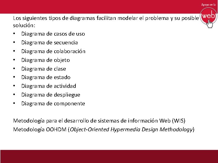 Los siguientes tipos de diagramas facilitan modelar el problema y su posible solución: •