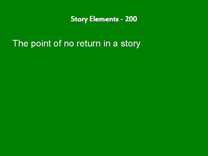 Story Elements - 200 The point of no return in a story 