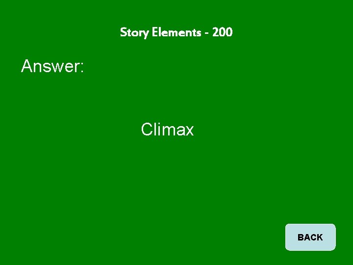 Story Elements - 200 Answer: Climax BACK 