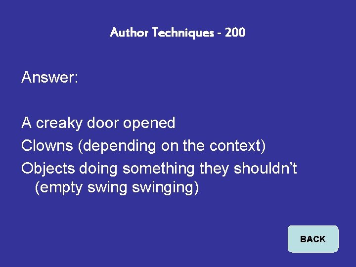 Author Techniques - 200 Answer: A creaky door opened Clowns (depending on the context)