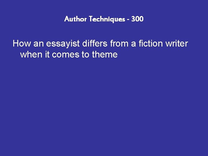 Author Techniques - 300 How an essayist differs from a fiction writer when it