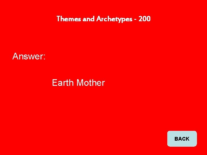 Themes and Archetypes - 200 Answer: Earth Mother BACK 