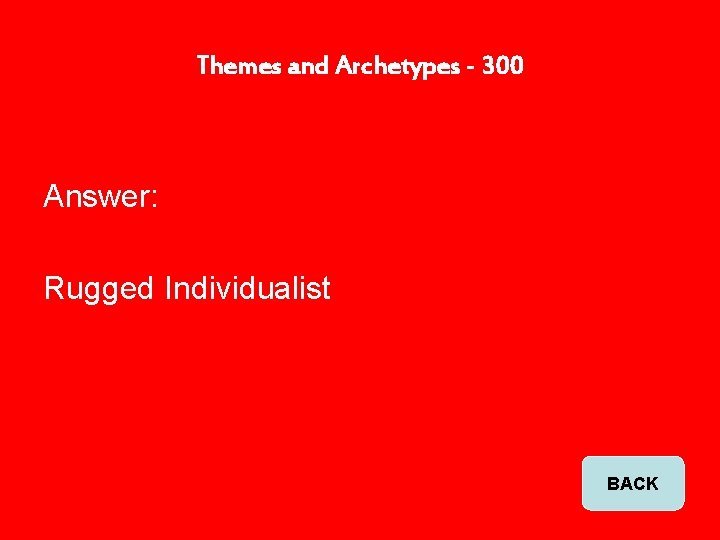 Themes and Archetypes - 300 Answer: Rugged Individualist BACK 