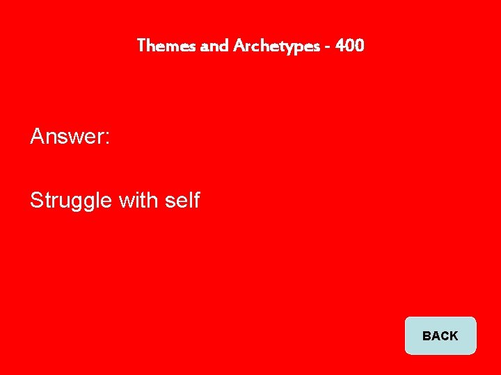 Themes and Archetypes - 400 Answer: Struggle with self BACK 