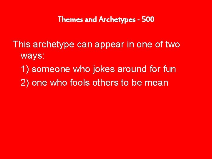 Themes and Archetypes - 500 This archetype can appear in one of two ways: