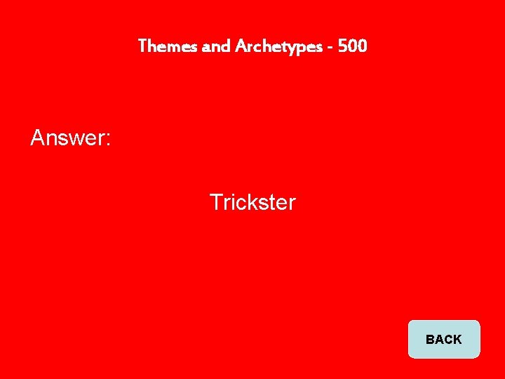 Themes and Archetypes - 500 Answer: Trickster BACK 