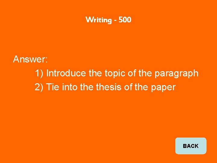 Writing - 500 Answer: 1) Introduce the topic of the paragraph 2) Tie into