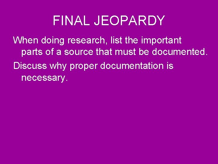 FINAL JEOPARDY When doing research, list the important parts of a source that must