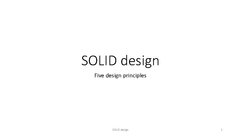 SOLID design Five design principles SOLID design 1 