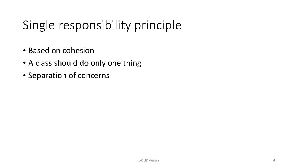 Single responsibility principle • Based on cohesion • A class should do only one