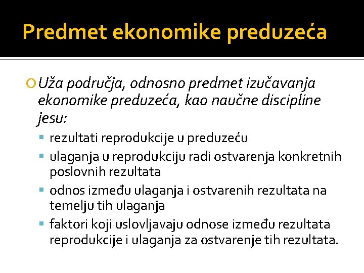 Predmet ekonomike preduzeća Uža područja, odnosno predmet izučavanja ekonomike preduzeća, kao naučne discipline jesu: