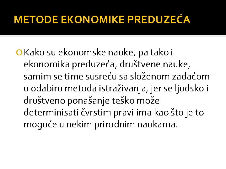 METODE EKONOMIKE PREDUZEĆA Kako su ekonomske nauke, pa tako i ekonomika preduzeća, društvene nauke, METODE EKONOMIKE PREDUZEĆA Kako su ekonomske nauke, pa tako i ekonomika preduzeća, društvene nauke,