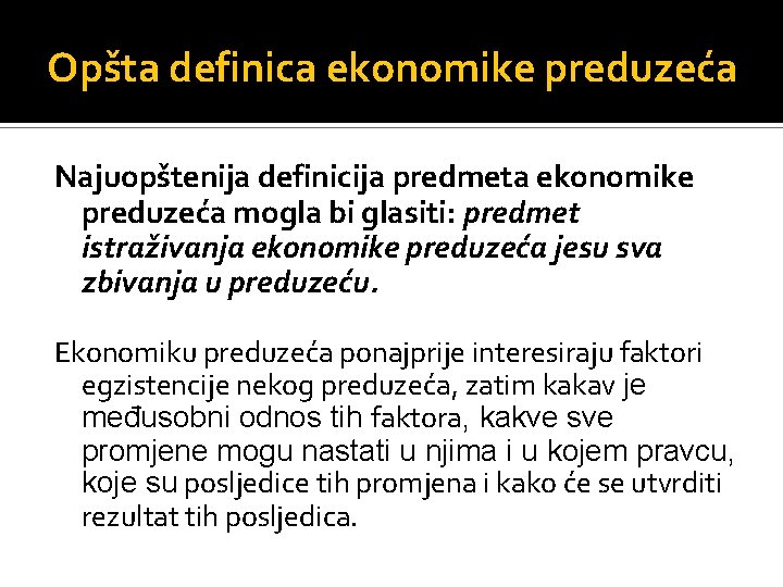 Opšta definica ekonomike preduzeća Najuopštenija definicija predmeta ekonomike preduzeća mogla bi glasiti: predmet istraživanja