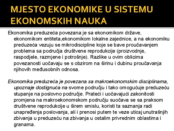 MJESTO EKONOMIKE U SISTEMU EKONOMSKIH NAUKA Ekonomika preduzeća povezana je sa ekonomikom države, ekonomikom MJESTO EKONOMIKE U SISTEMU EKONOMSKIH NAUKA Ekonomika preduzeća povezana je sa ekonomikom države, ekonomikom
