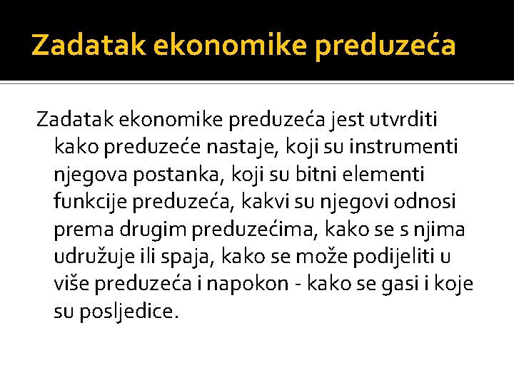 Zadatak ekonomike preduzeća jest utvrditi kako preduzeće nastaje, koji su instrumenti njegova postanka, koji