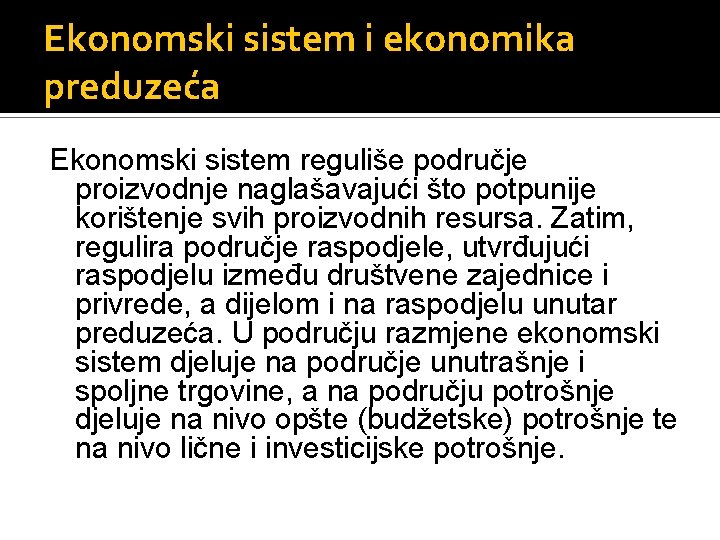 Ekonomski sistem i ekonomika preduzeća Ekonomski sistem reguliše područje proizvodnje naglašavajući što potpunije korištenje