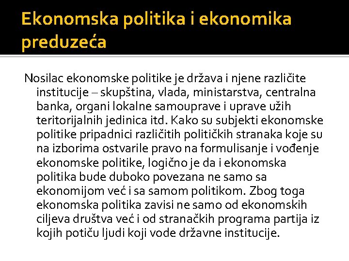 Ekonomska politika i ekonomika preduzeća Nosilac ekonomske politike je država i njene različite institucije