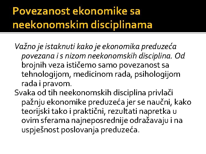 Povezanost ekonomike sa neekonomskim disciplinama Važno je istaknuti kako je ekonomika preduzeća povezana i