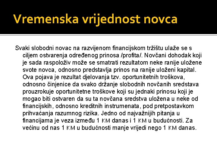 Vremenska vrijednost novca Svaki slobodni novac na razvijenom financijskom tržištu ulaže se s ciljem