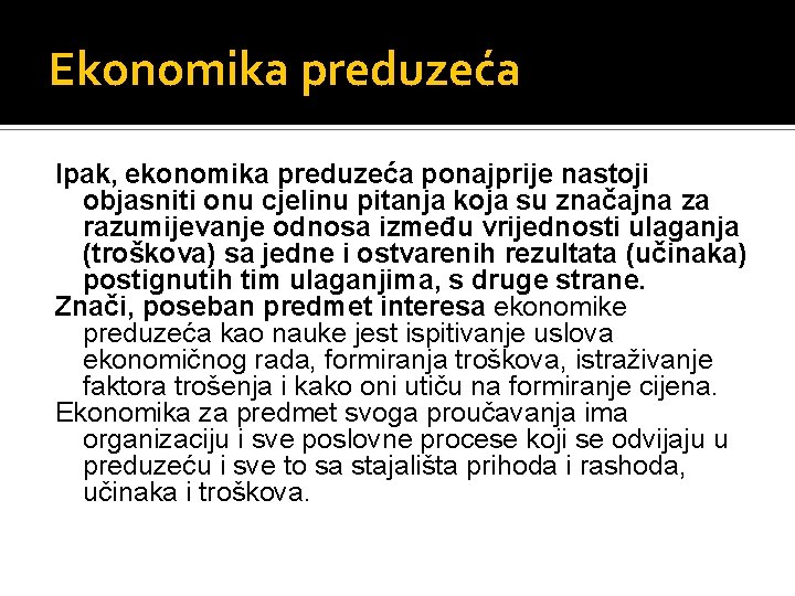 Ekonomika preduzeća Ipak, ekonomika preduzeća ponajprije nastoji objasniti onu cjelinu pitanja koja su značajna