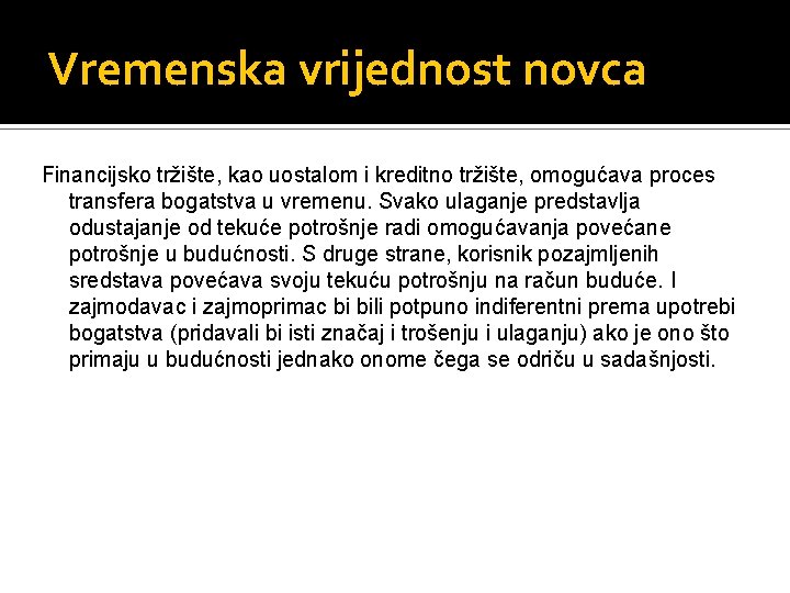 Vremenska vrijednost novca Financijsko tržište, kao uostalom i kreditno tržište, omogućava proces transfera bogatstva