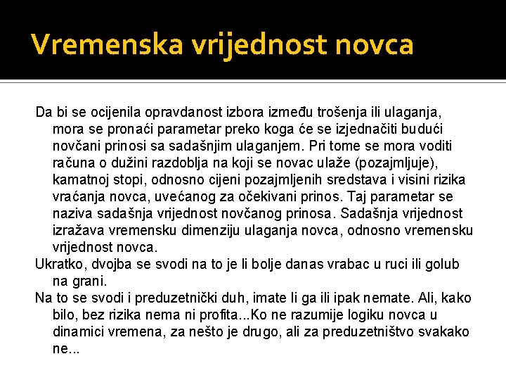 Vremenska vrijednost novca Da bi se ocijenila opravdanost izbora između trošenja ili ulaganja, mora Vremenska vrijednost novca Da bi se ocijenila opravdanost izbora između trošenja ili ulaganja, mora