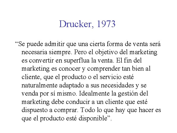 Drucker, 1973 “Se puede admitir que una cierta forma de venta será necesaria siempre.