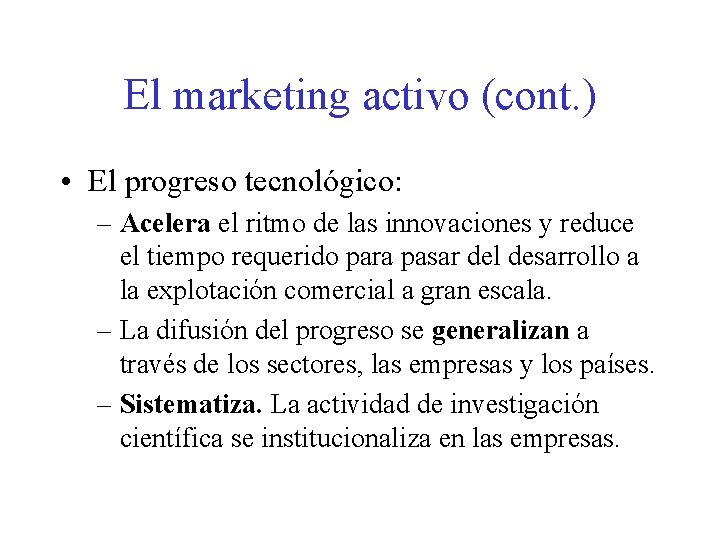 El marketing activo (cont. ) • El progreso tecnológico: – Acelera el ritmo de