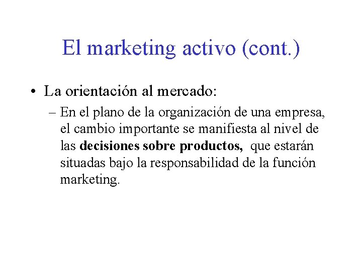 El marketing activo (cont. ) • La orientación al mercado: – En el plano